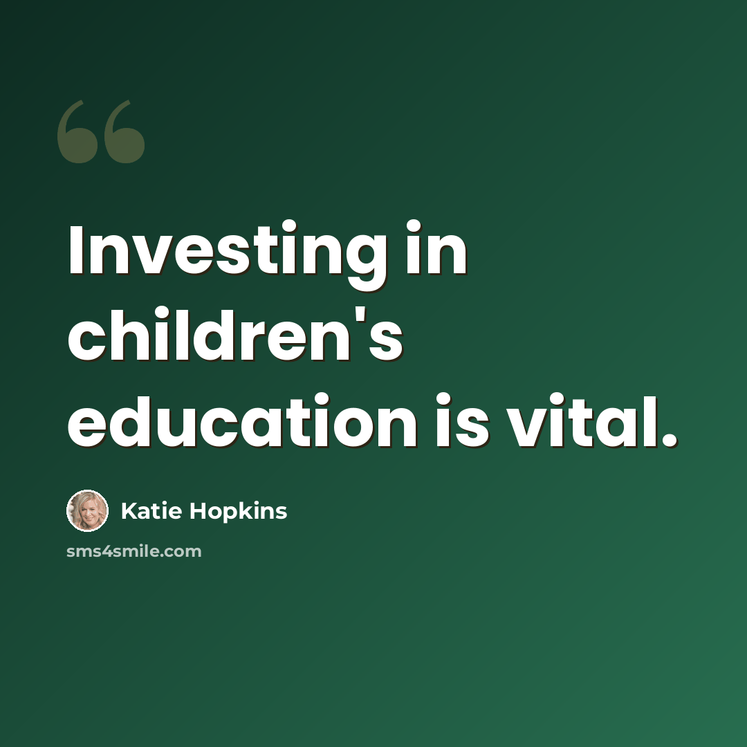 “Investing in children's education is vital.” quote by Katie Hopkins