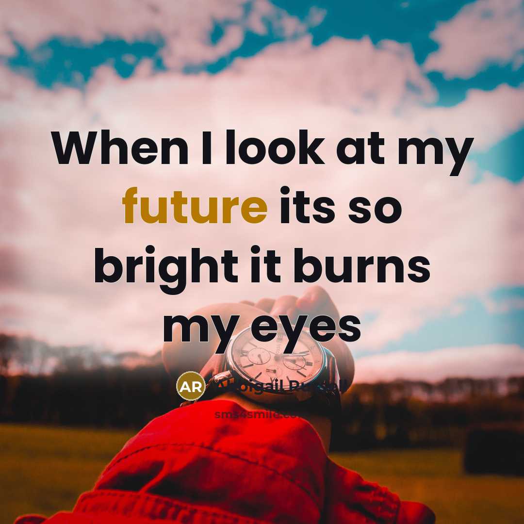 “When I look at my future its so bright it burns my eyes” quote by Abbigail Russell