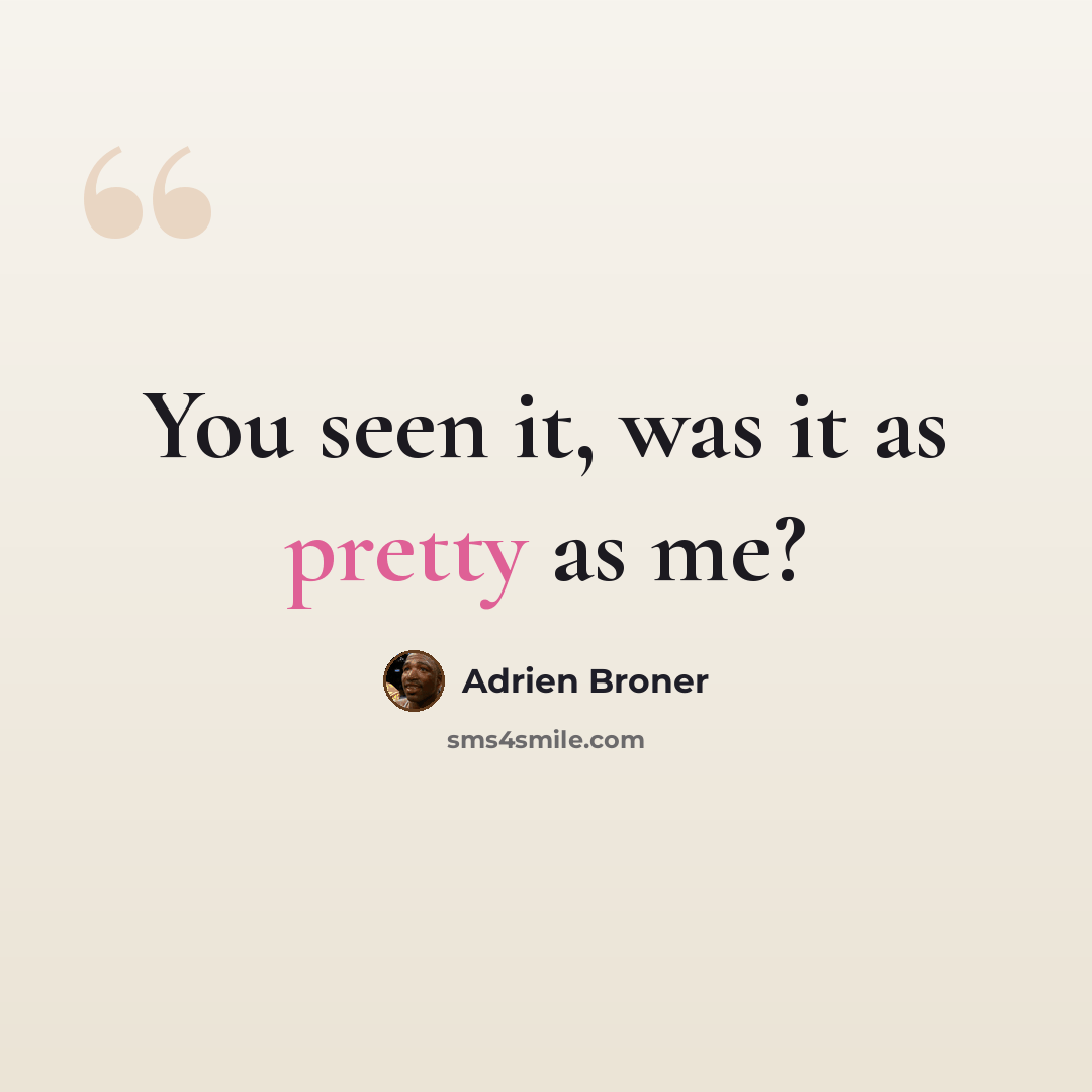 “You seen it, was it as pretty as me?” quote by Adrien Broner