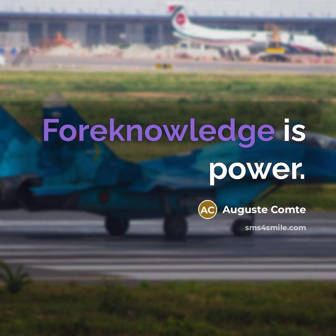 “Foreknowledge is power.” quote by Auguste Comte