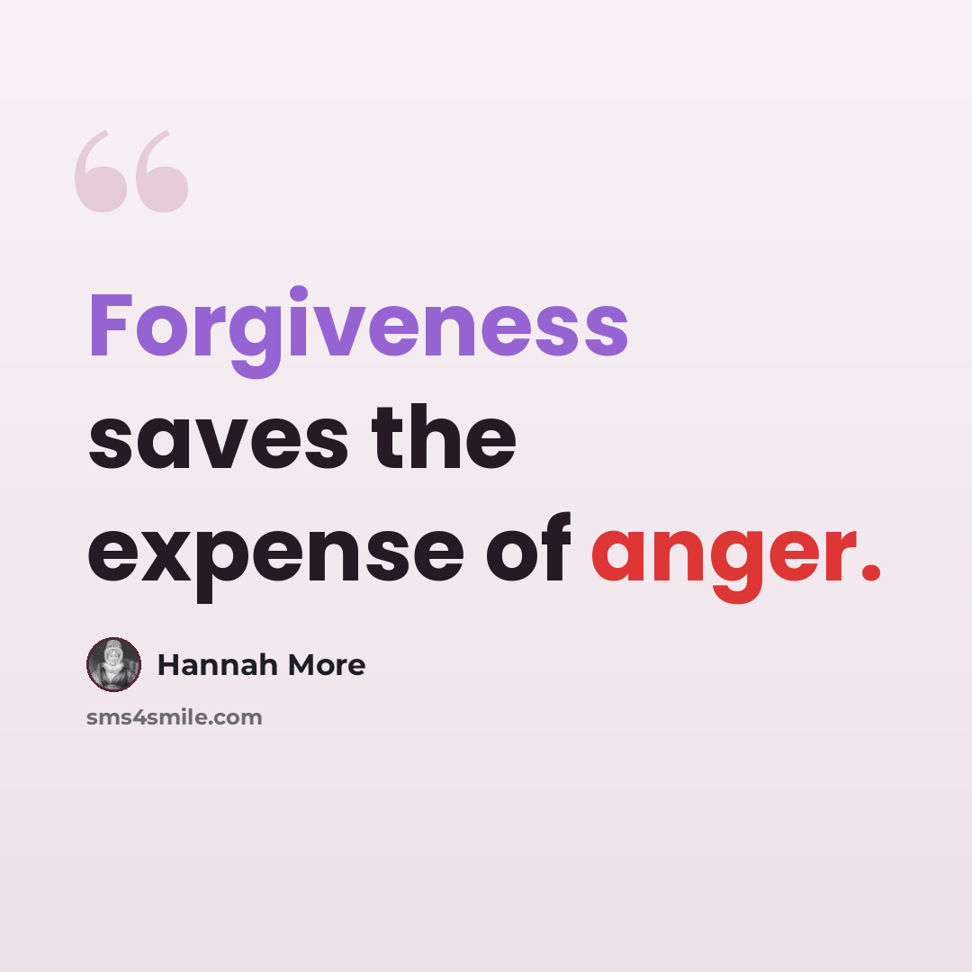 “Forgiveness saves the expense of anger.” quote by Hannah More