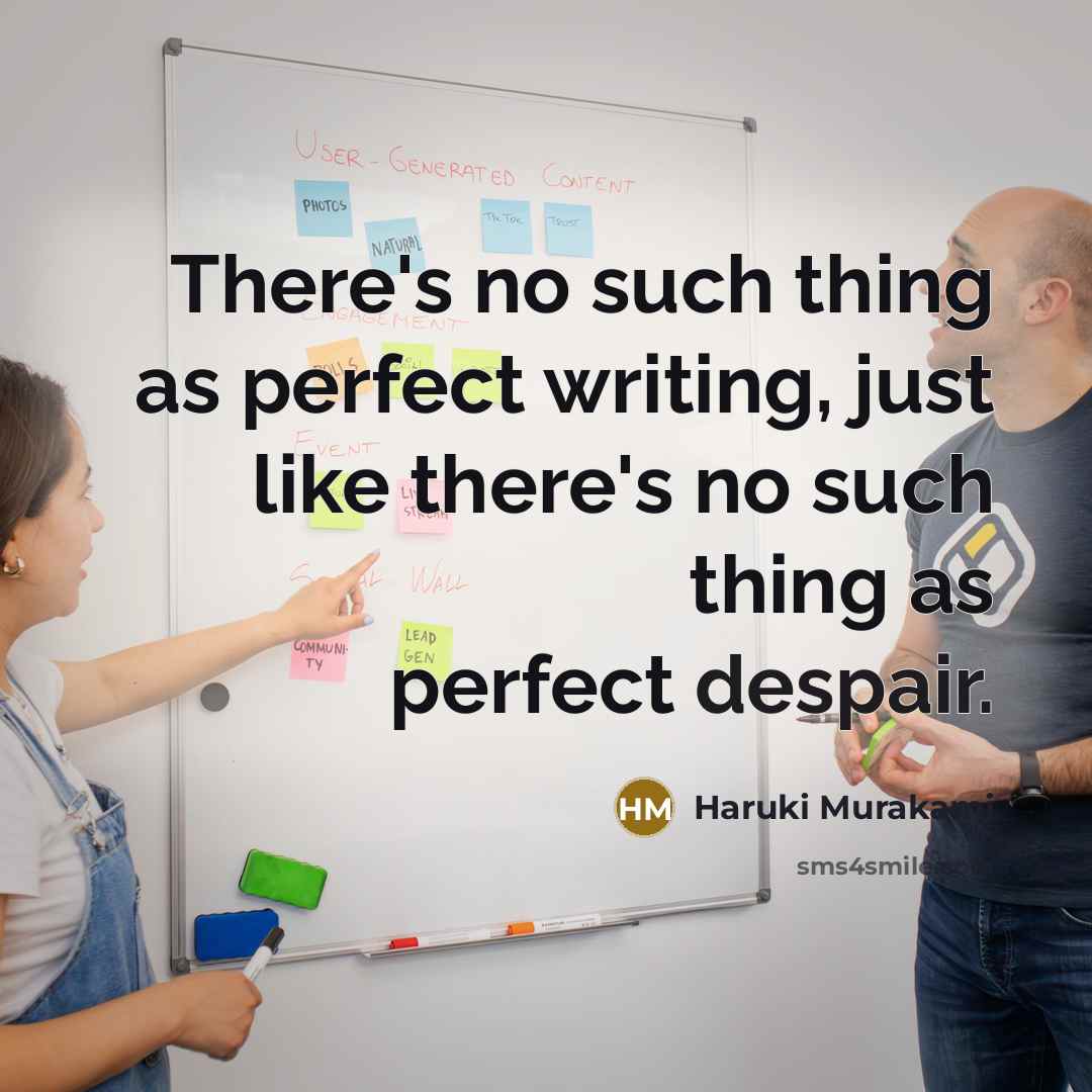 “There's no such thing as perfect writing, just like there's no such thing as perfect despair.” quote by Haruki Murakami