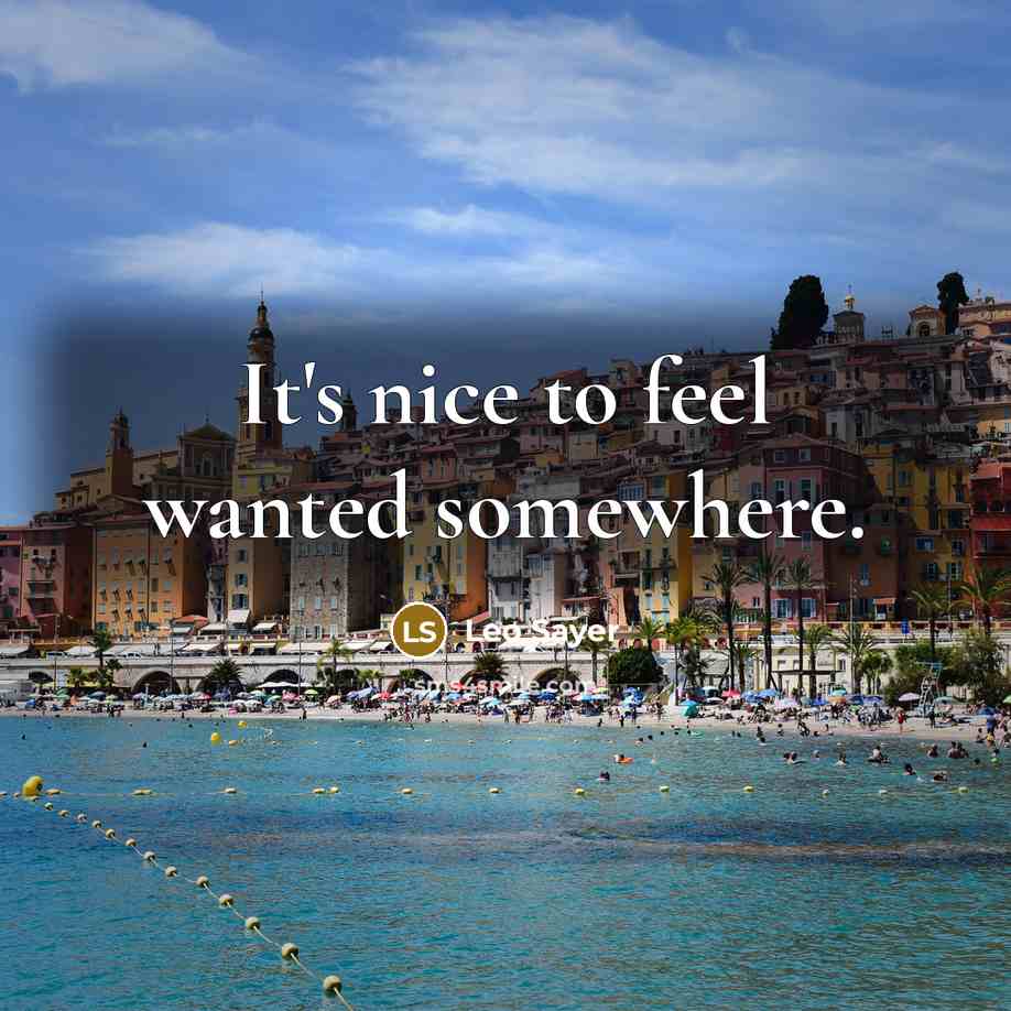 “It's nice to feel wanted somewhere.” quote by Leo Sayer