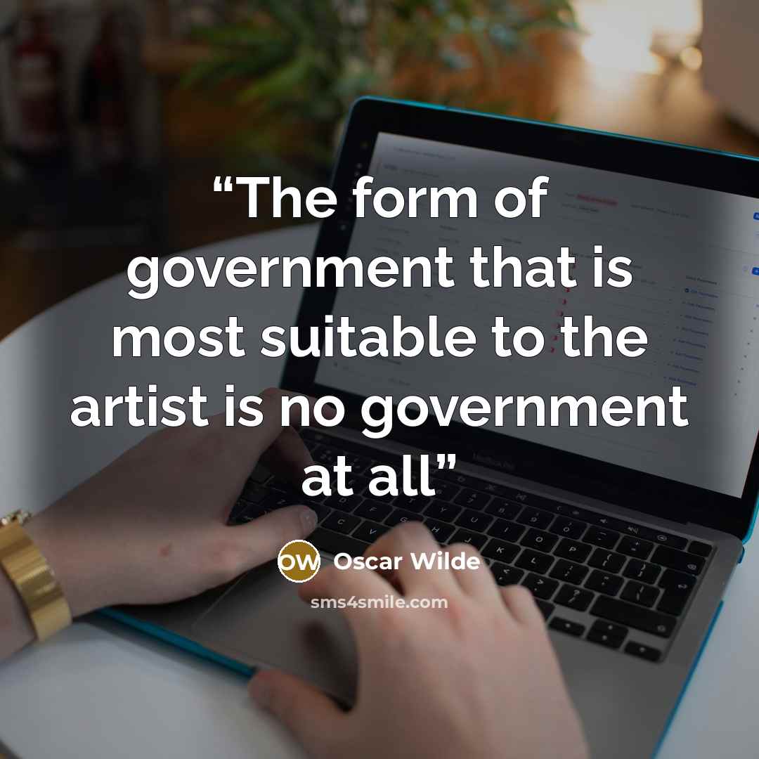 “The form of government that is most suitable to the artist is no government at all” quote by Oscar Wilde
