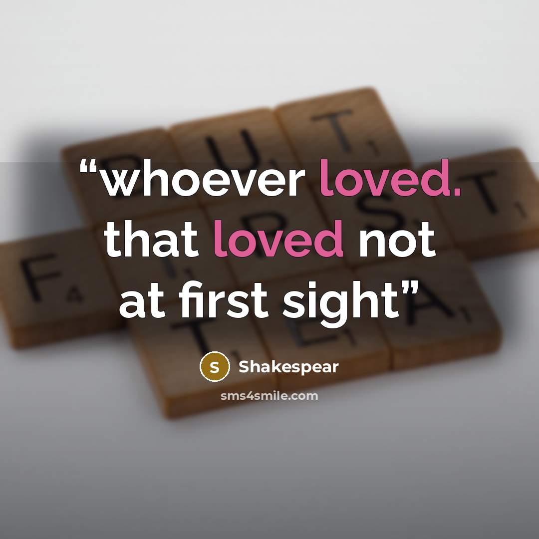 “whoever loved. that loved not at first sight” quote by shakespear