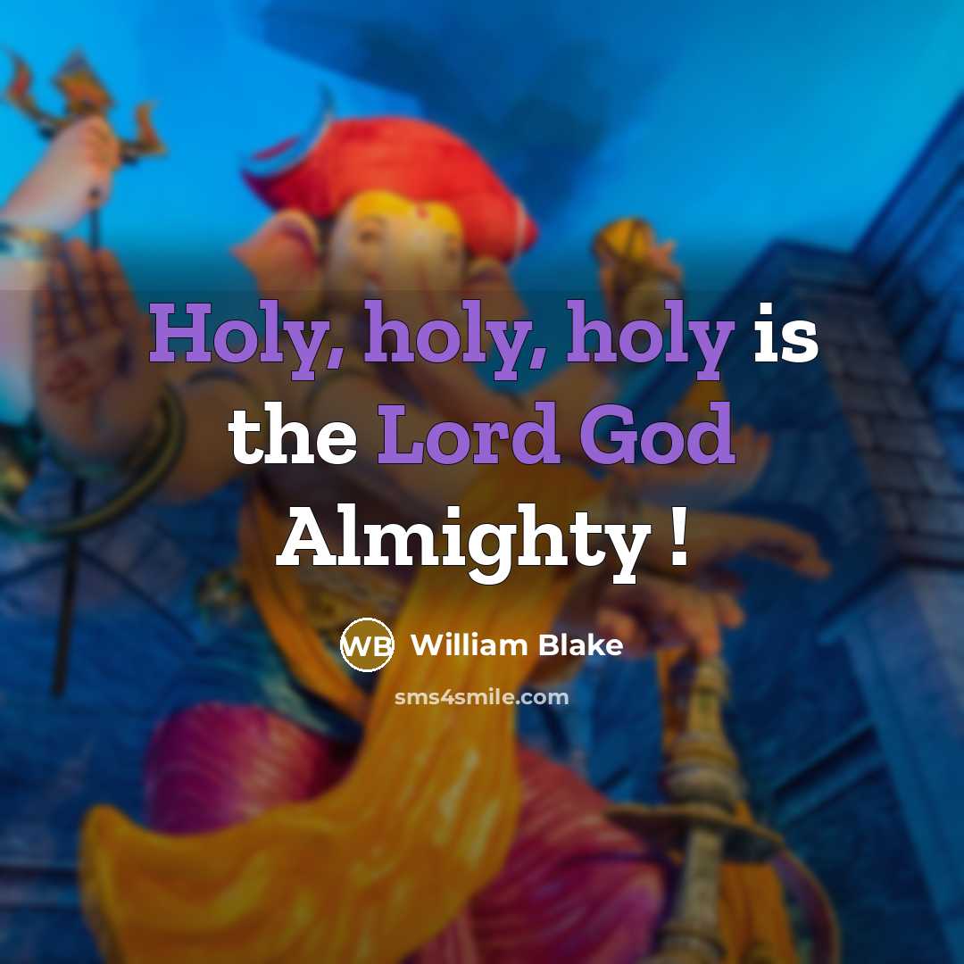 “Holy, holy, holy is the Lord God Almighty !” quote by William Blake