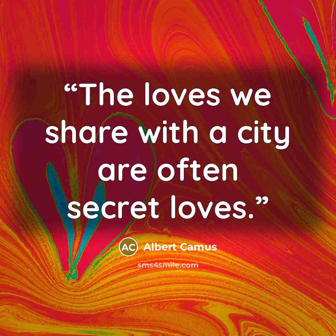 “The loves we share with a city are often secret loves.” quote by Albert Camus