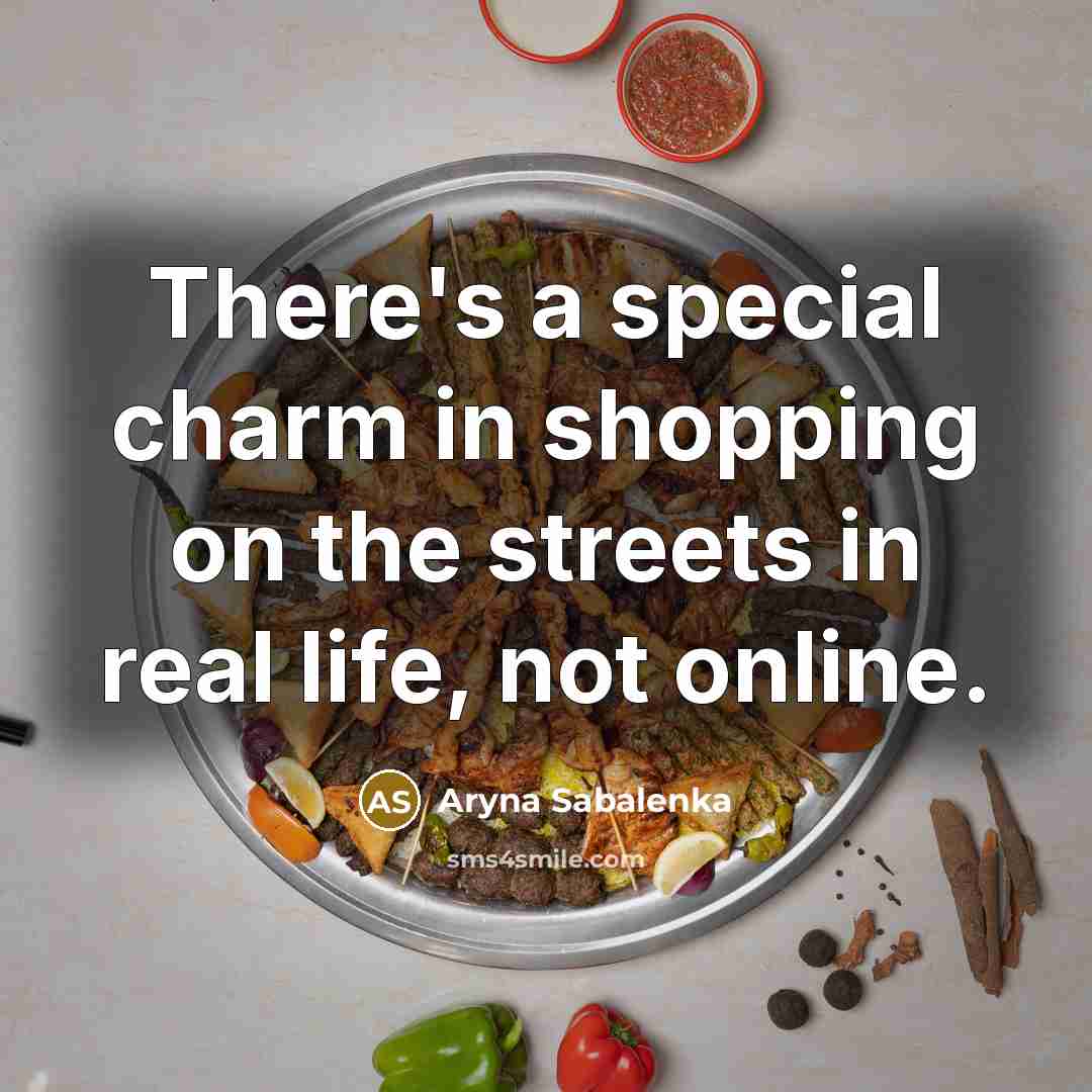 “There's a special charm in shopping on the streets in real life, not online.” quote by Aryna Sabalenka