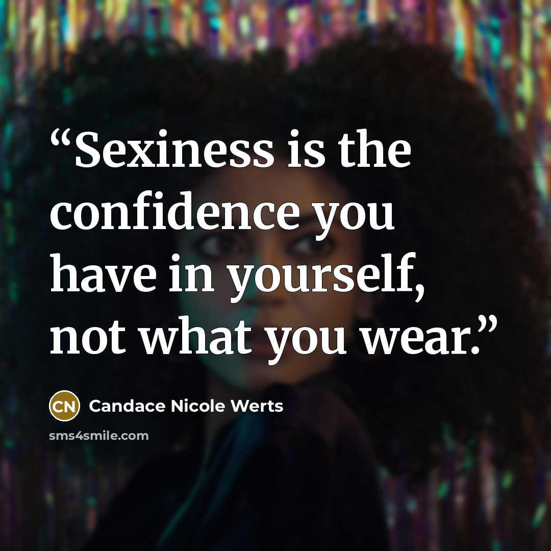 “Sexiness is the confidence you have in yourself, not what you wear.” quote by Candace Nicole Werts