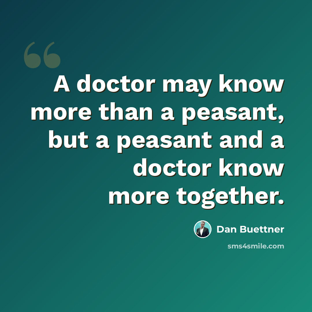 “A doctor may know more than a peasant, but a peasant and a doctor know more together.” quote by Dan Buettner