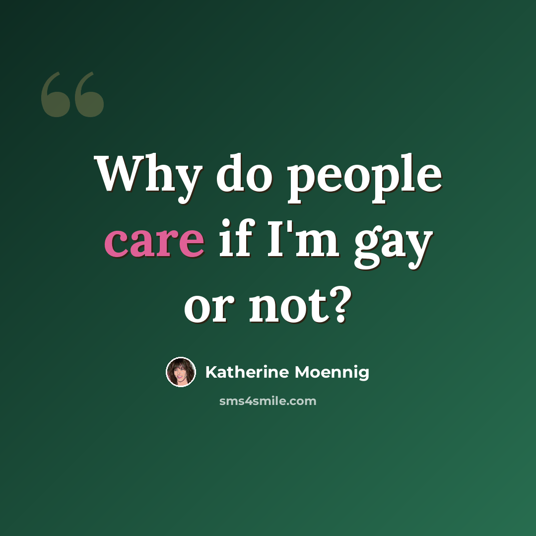 “Why do people care if I'm gay or not?” quote by Katherine Moennig