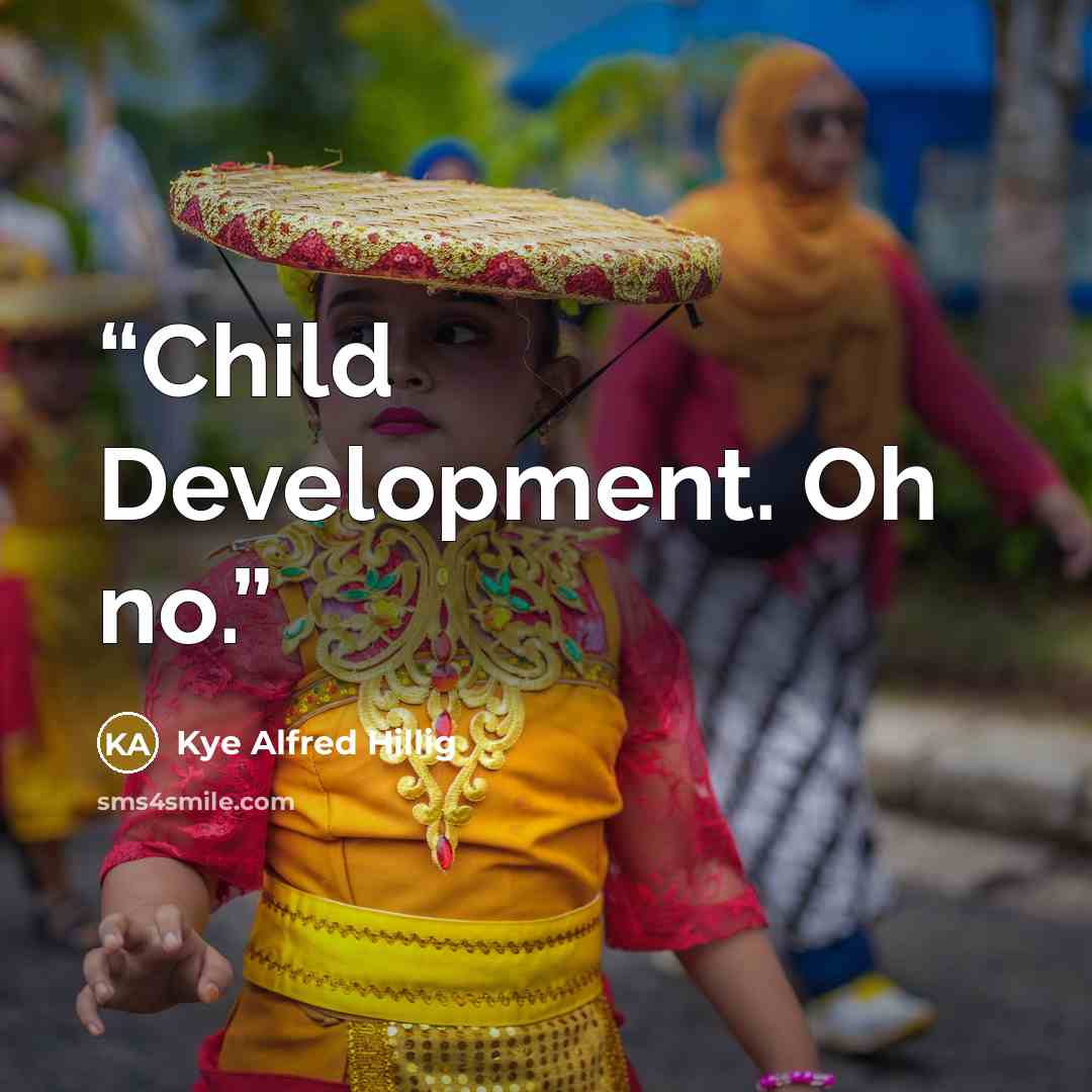 “Child Development. Oh no.” quote by Kye Alfred Hillig