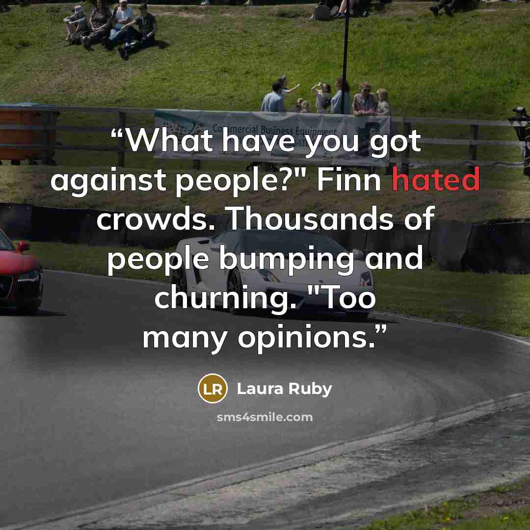 “What have you got against people?" Finn hated crowds. Thousands of people bumping and churning. "Too many opinions.” quote by Laura Ruby