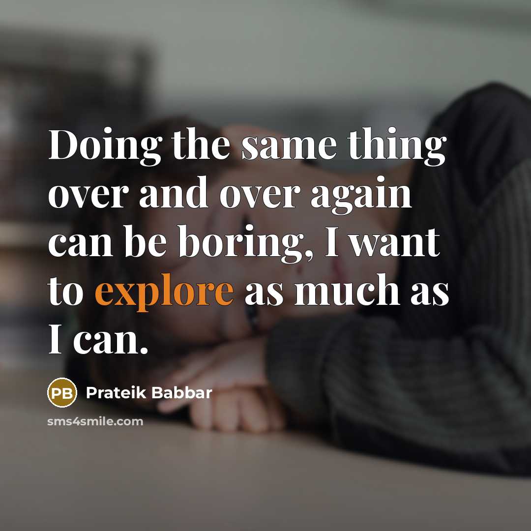 “Doing the same thing over and over again can be boring, I want to explore as much as I can.” quote by Prateik Babbar