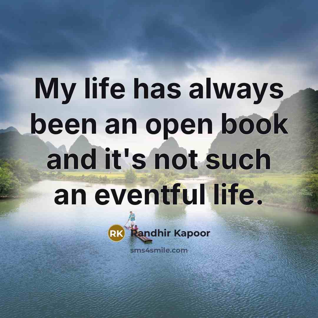 “My life has always been an open book and it's not such an eventful life.” quote by Randhir Kapoor