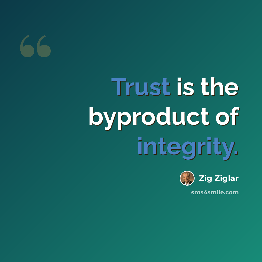 “Trust is the byproduct of integrity.” quote by Zig Ziglar