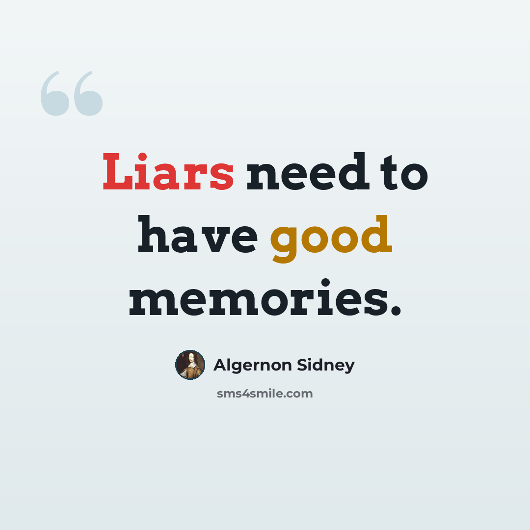 “Liars need to have good memories.” quote by Algernon Sidney