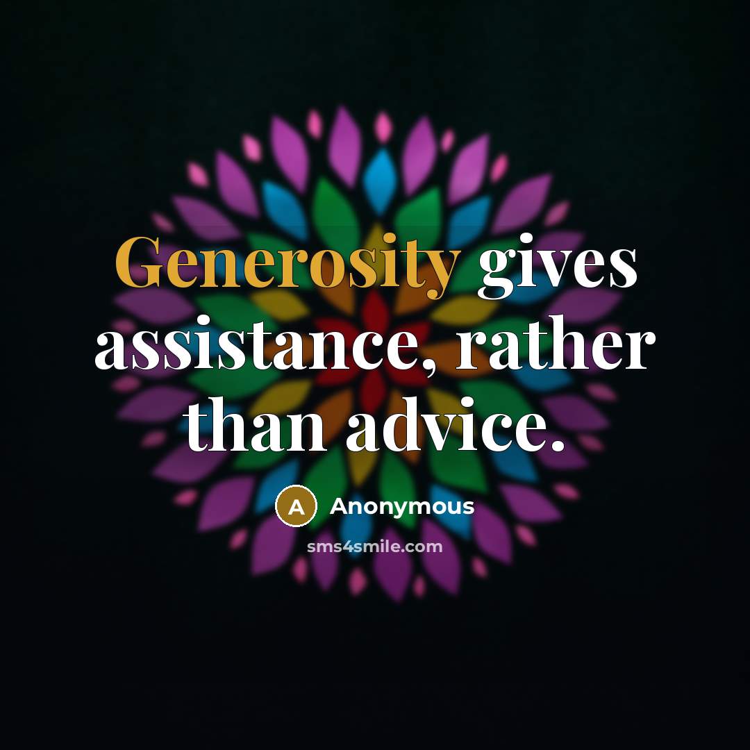 “Generosity gives assistance, rather than advice.” quote by Anonymous