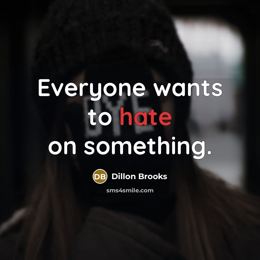 “Everyone wants to hate on something.” quote by Dillon Brooks