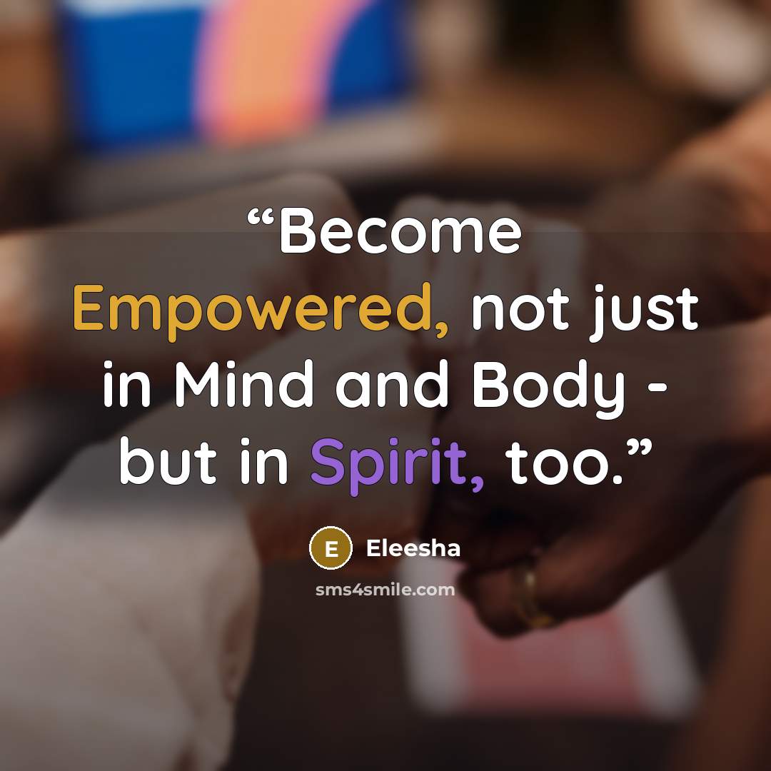 “Become Empowered, not just in Mind and Body - but in Spirit, too.” quote by Eleesha