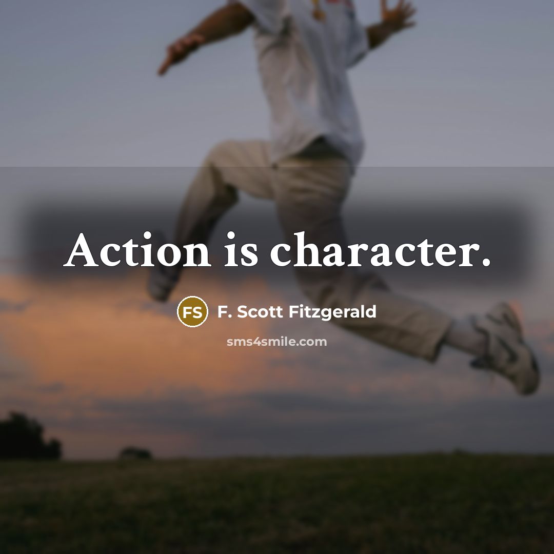 “Action is character.” quote by F. Scott Fitzgerald