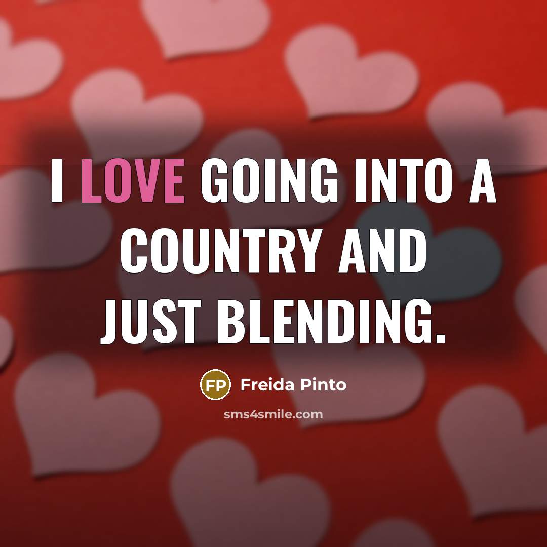 “I love going into a country and just blending.” quote by Freida Pinto