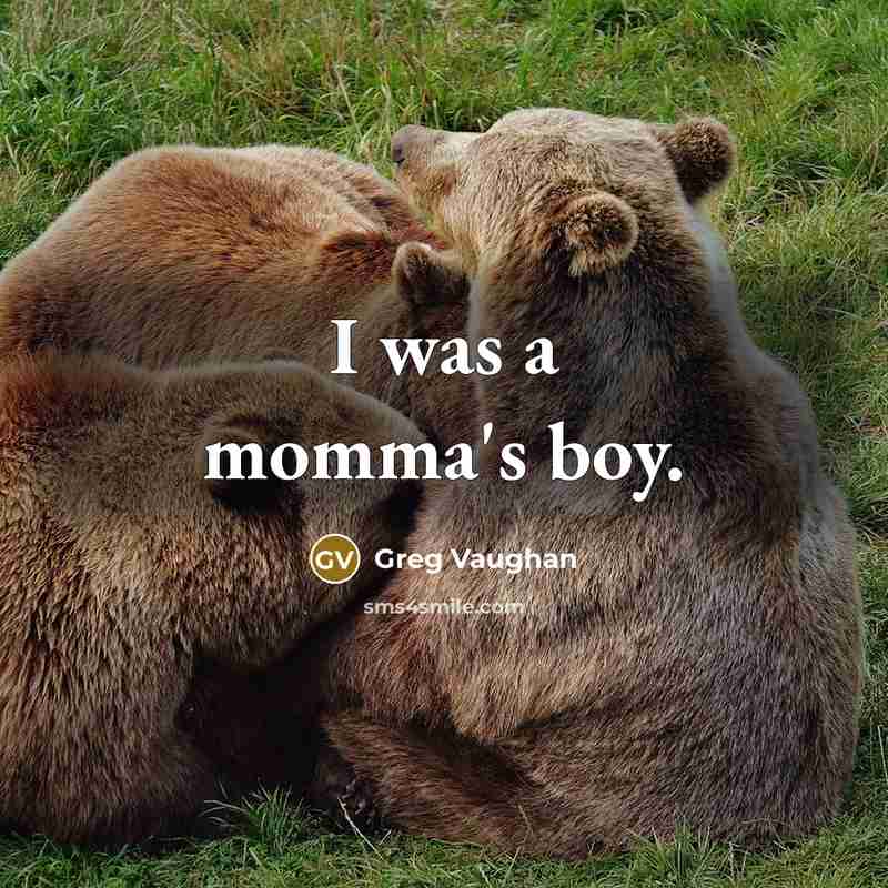 “I was a momma's boy.” quote by Greg Vaughan