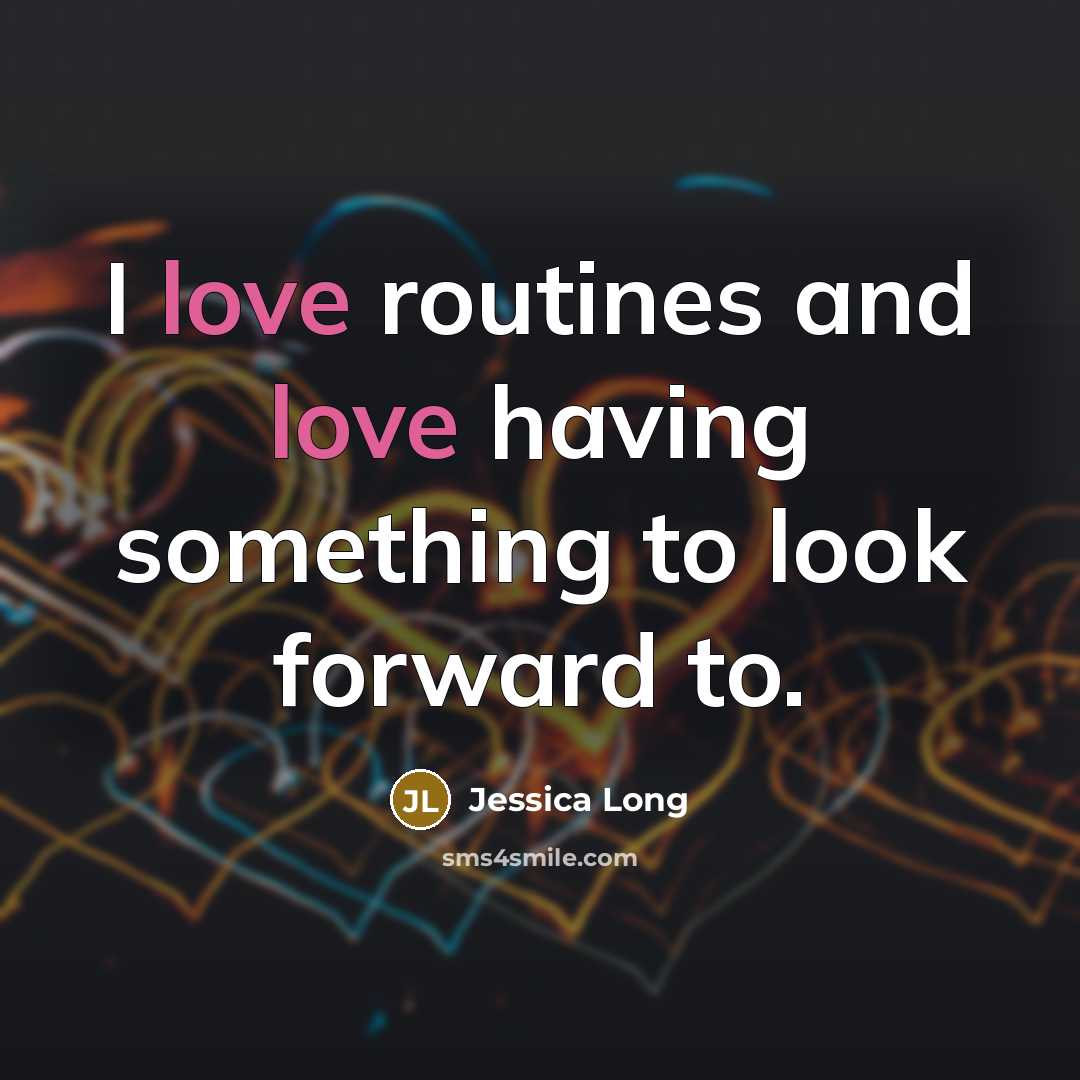 “I love routines and love having something to look forward to.” quote by Jessica Long