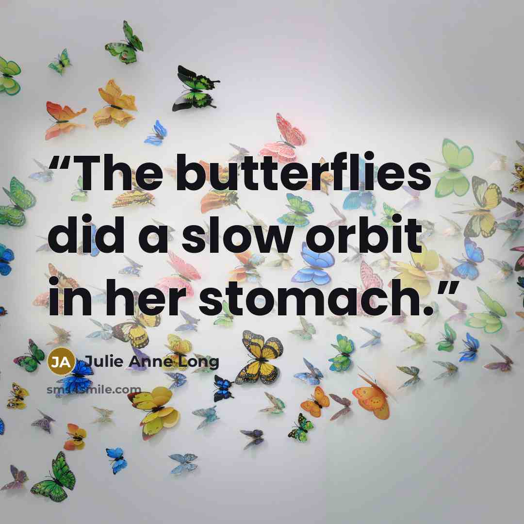 “The butterflies did a slow orbit in her stomach.” quote by Julie Anne Long