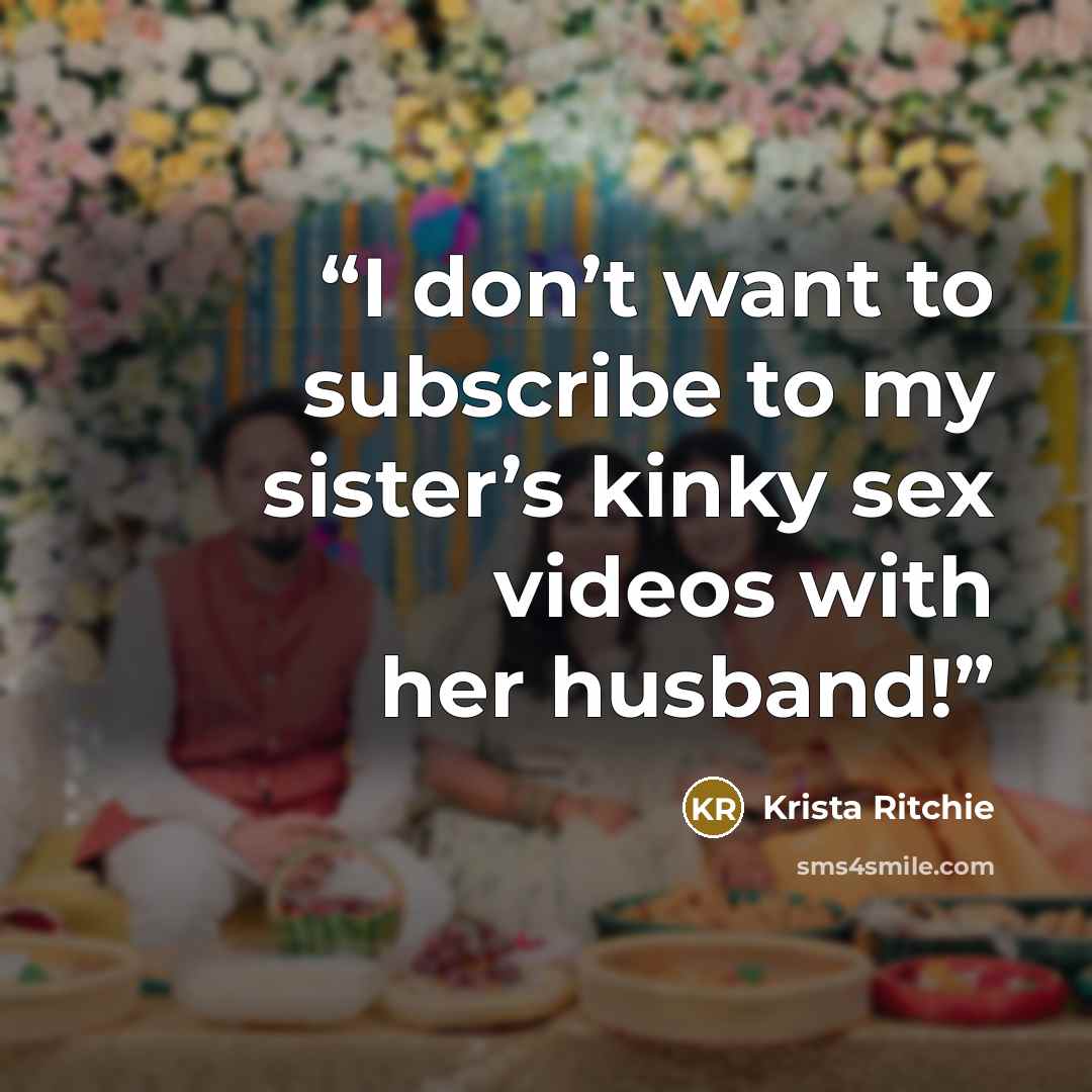 “I don’t want to subscribe to my sister’s kinky sex videos with her husband!” quote by Krista Ritchie