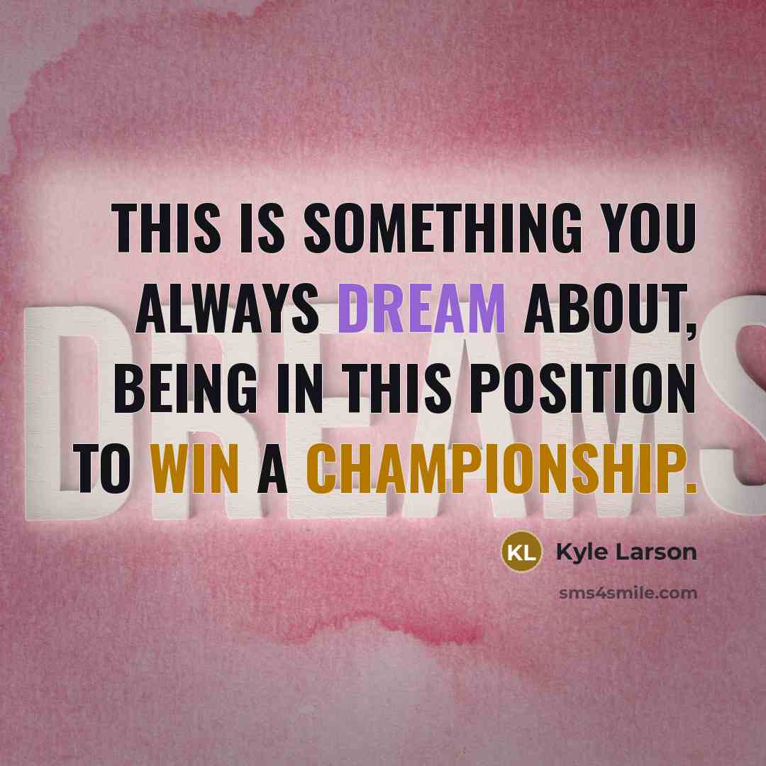 “This is something you always dream about, being in this position to win a championship.” quote by Kyle Larson