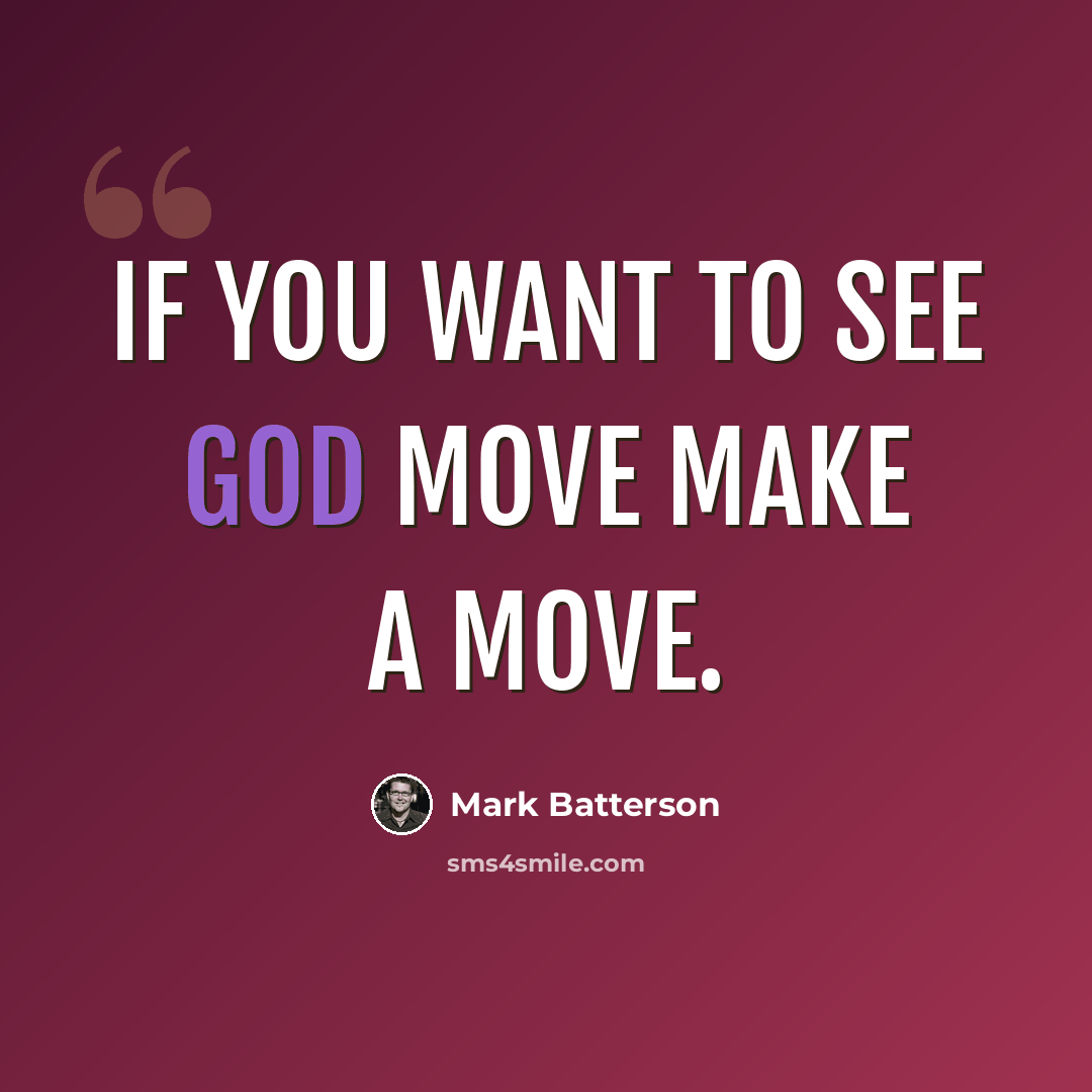 “If you want to see God move make a move.” quote by Mark Batterson