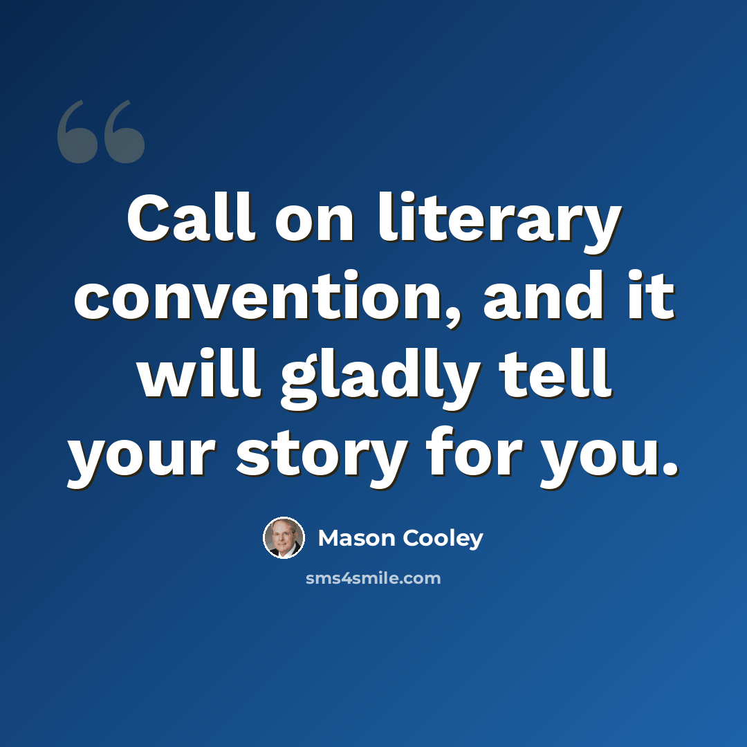 “Call on literary convention, and it will gladly tell your story for you.” quote by Mason Cooley