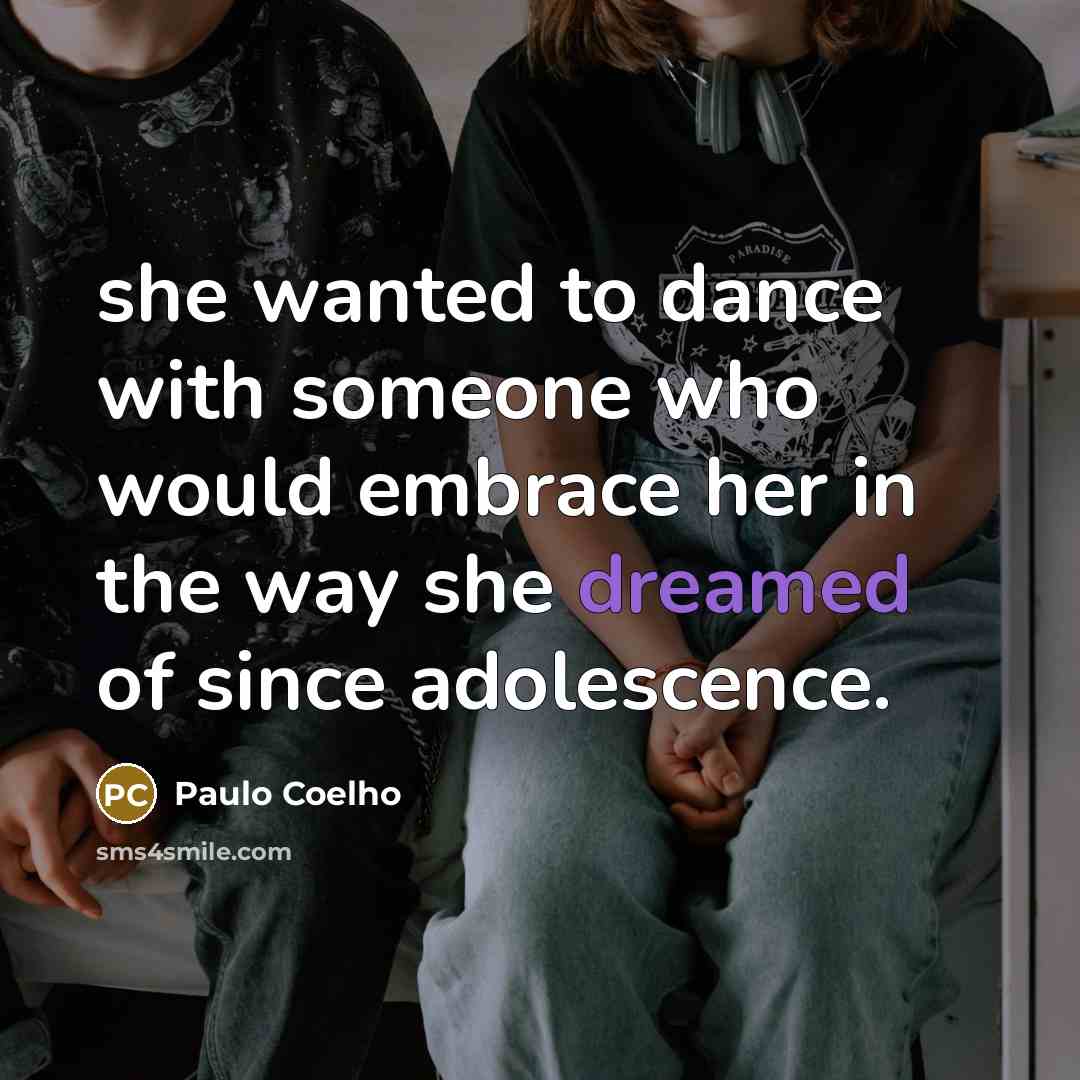 “she wanted to dance with someone who would embrace her in the way she dreamed of since adolescence.” quote by Paulo Coelho
