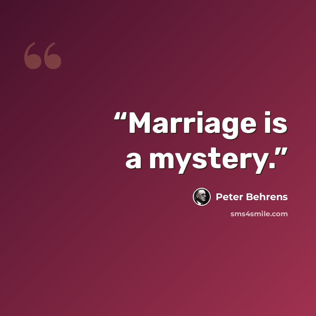 “Marriage is a mystery.” quote by Peter Behrens