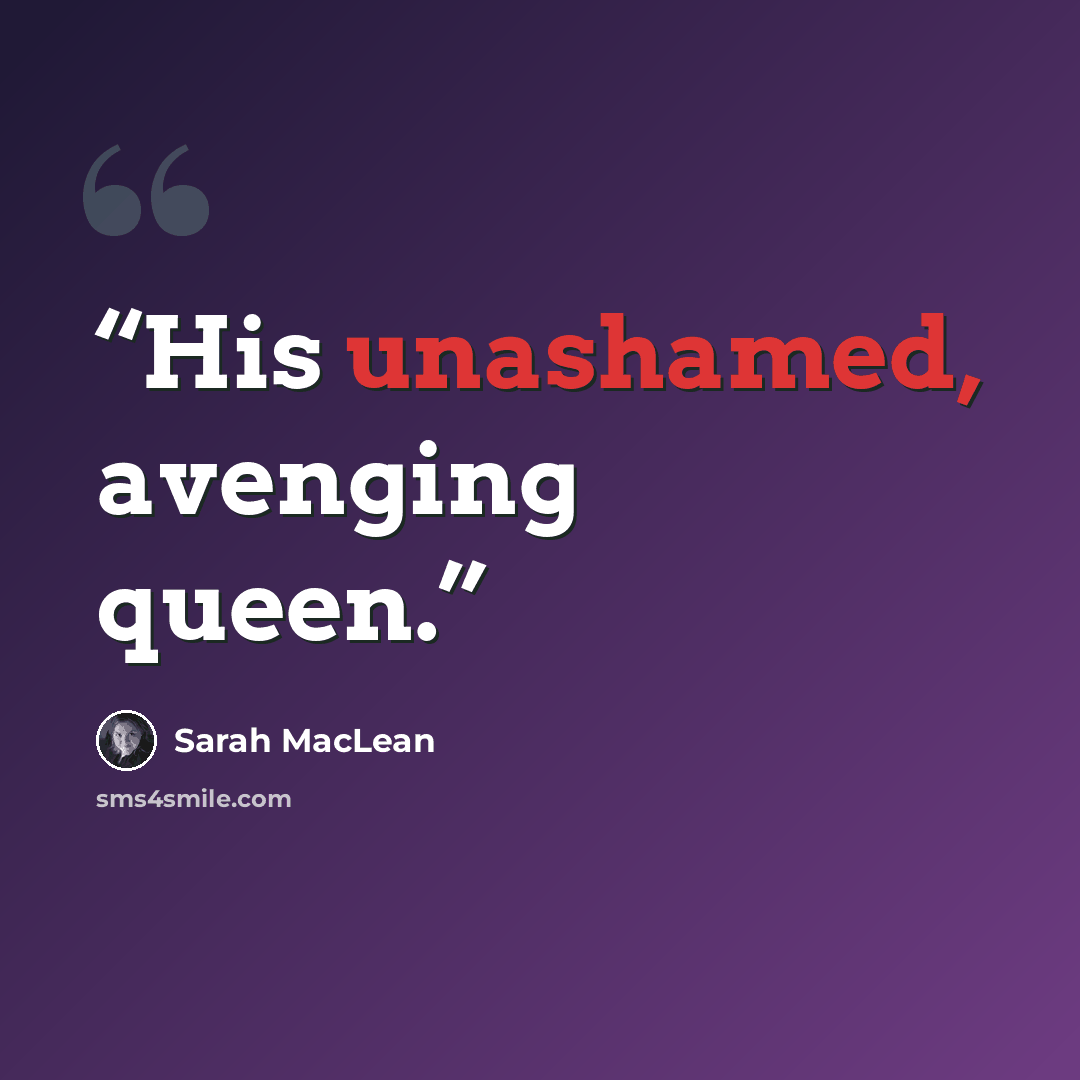 “His unashamed, avenging queen.” quote by Sarah MacLean
