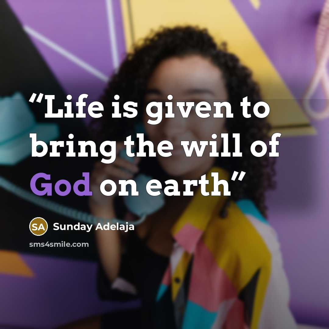 “Life is given to bring the will of God on earth” quote by Sunday Adelaja