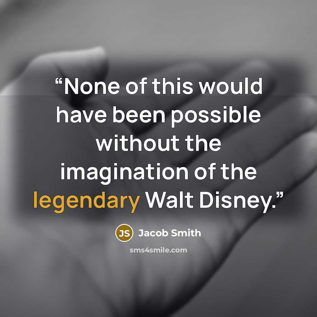 “None of this would have been possible without the imagination of the legendary Walt Disney.” quote by Jacob Smith