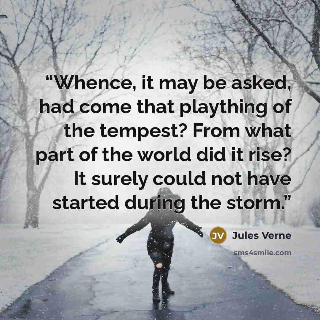“Whence, it may be asked, had come that plaything of the tempest? From what part of the world did it rise? It surely could not have started during the storm.” quote by Jules Verne