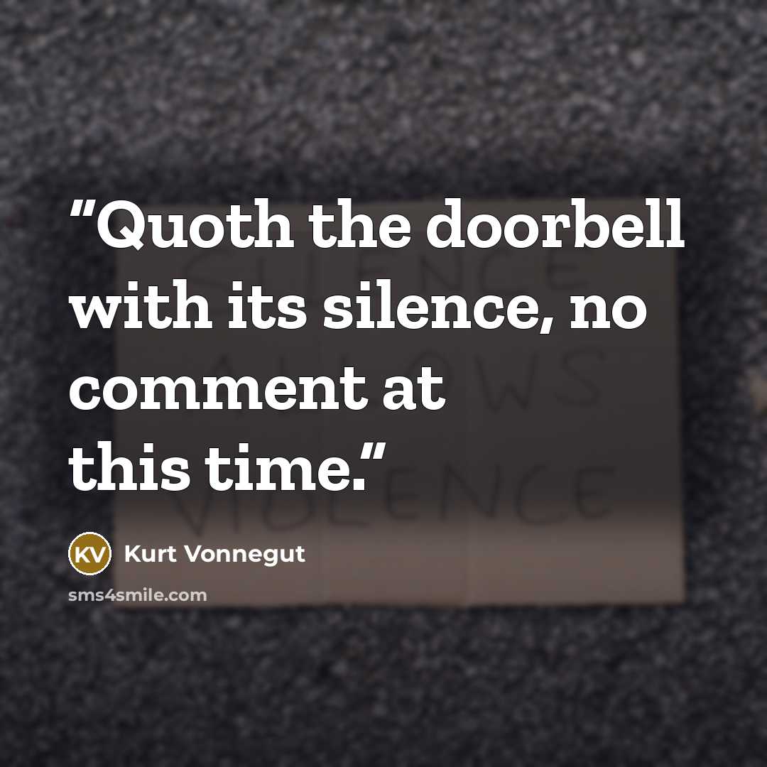 “Quoth the doorbell with its silence, no comment at this time.” quote by Kurt Vonnegut