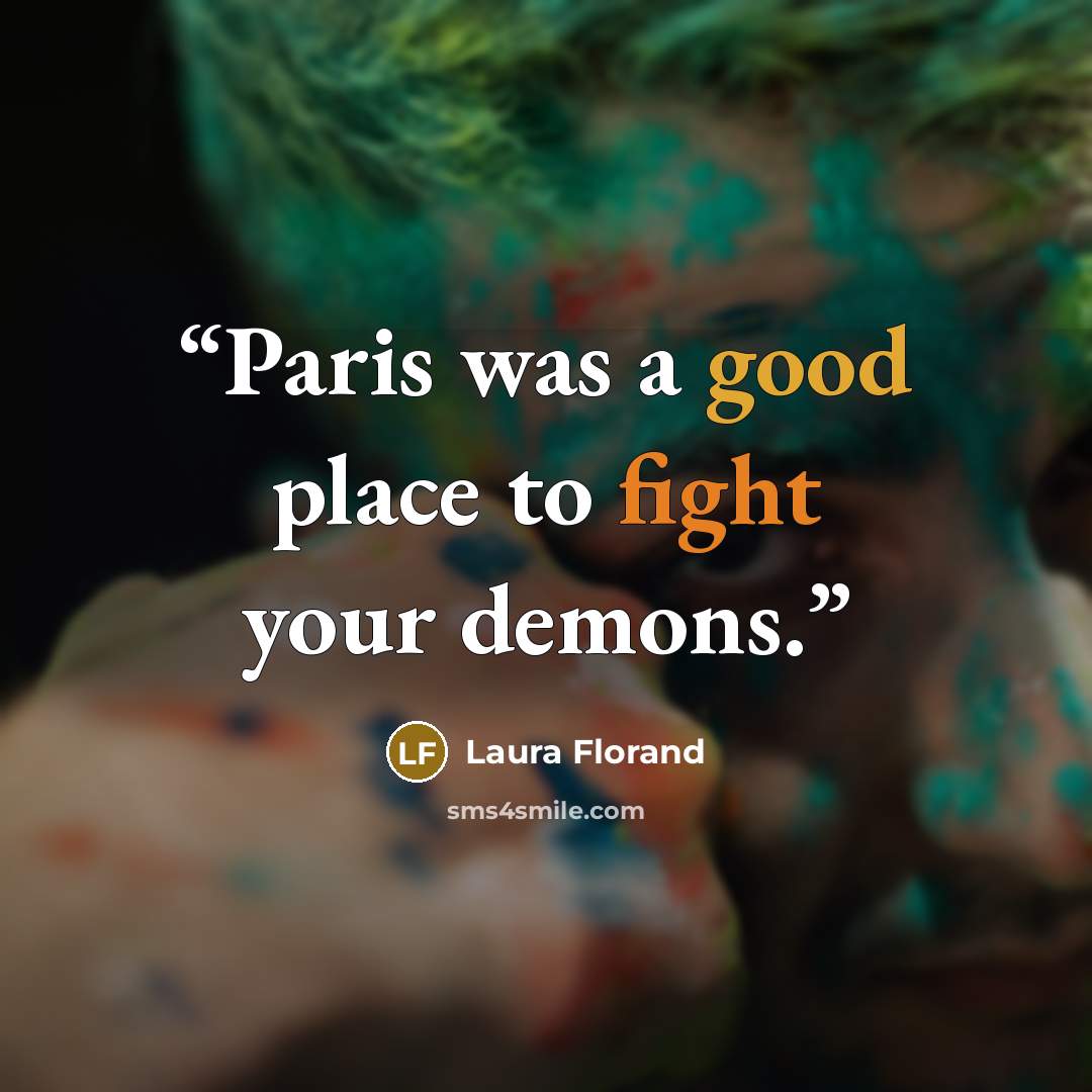 “Paris was a good place to fight your demons.” quote by Laura Florand