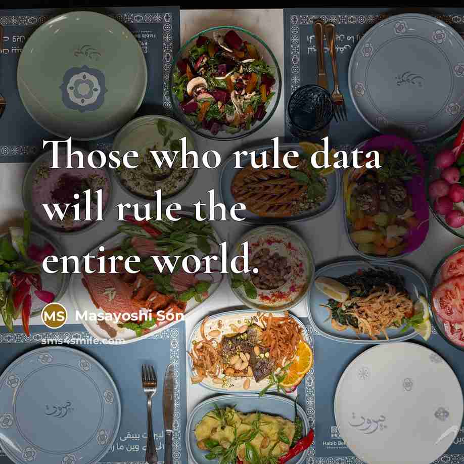 “Those who rule data will rule the entire world.” quote by Masayoshi Son
