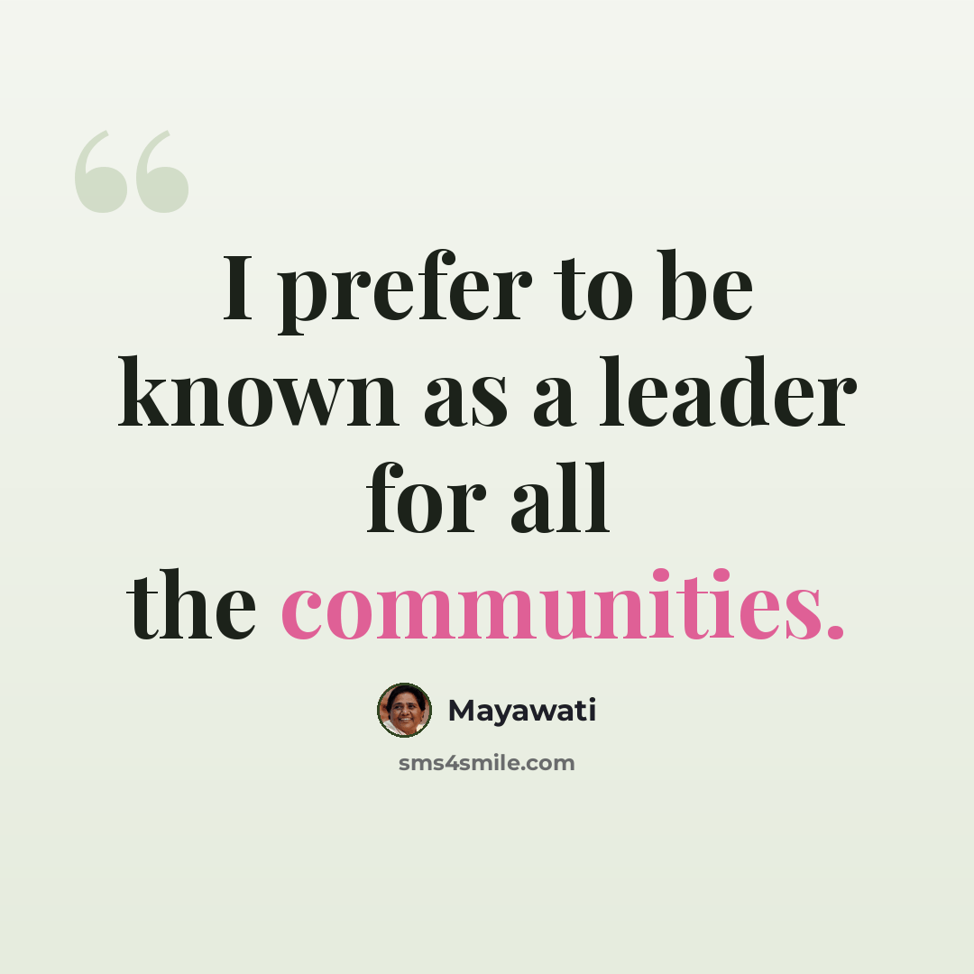 “I prefer to be known as a leader for all the communities.” quote by Mayawati