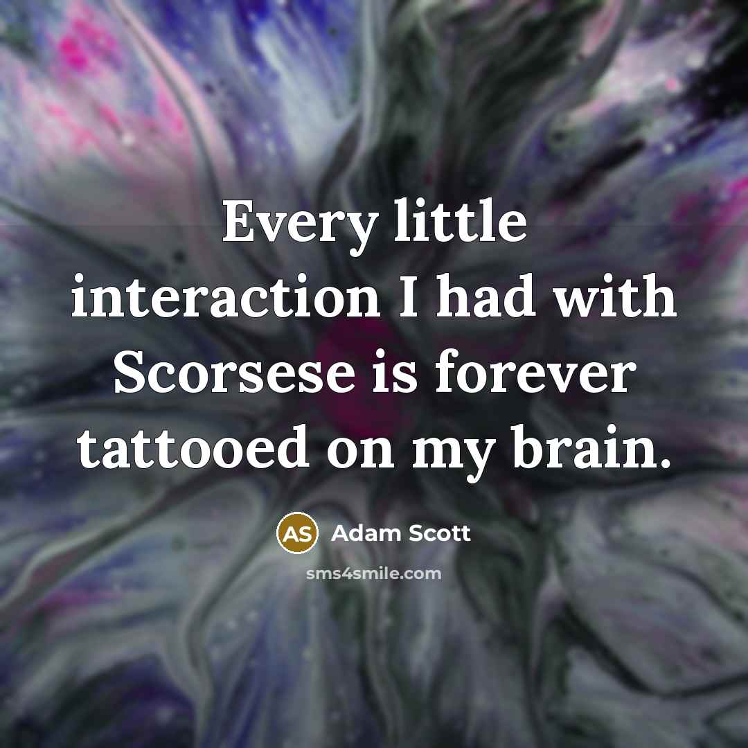 “Every little interaction I had with Scorsese is forever tattooed on my brain.” quote by Adam Scott