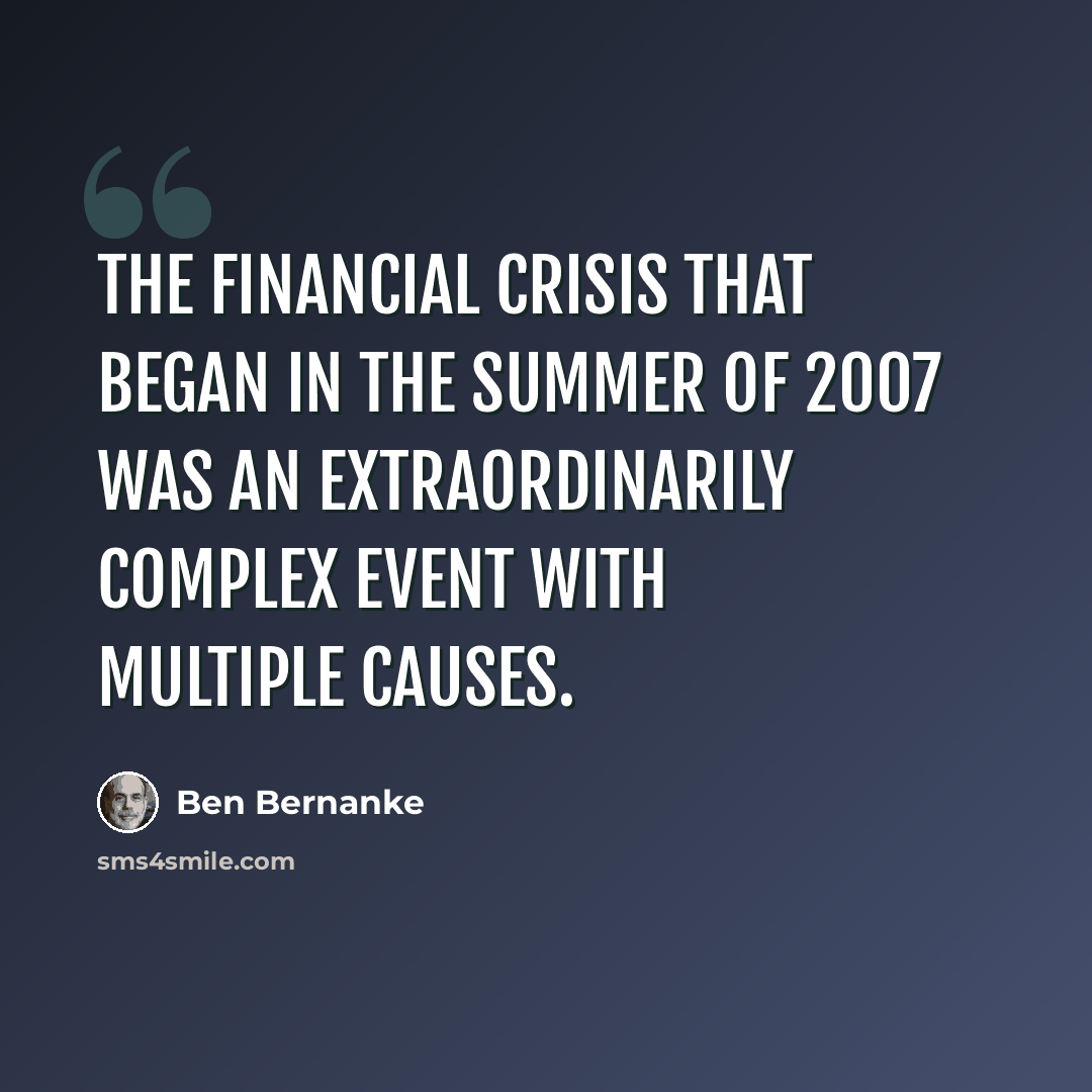 “The financial crisis that began in the summer of 2007 was an extraordinarily complex event with multiple causes.” quote by Ben Bernanke