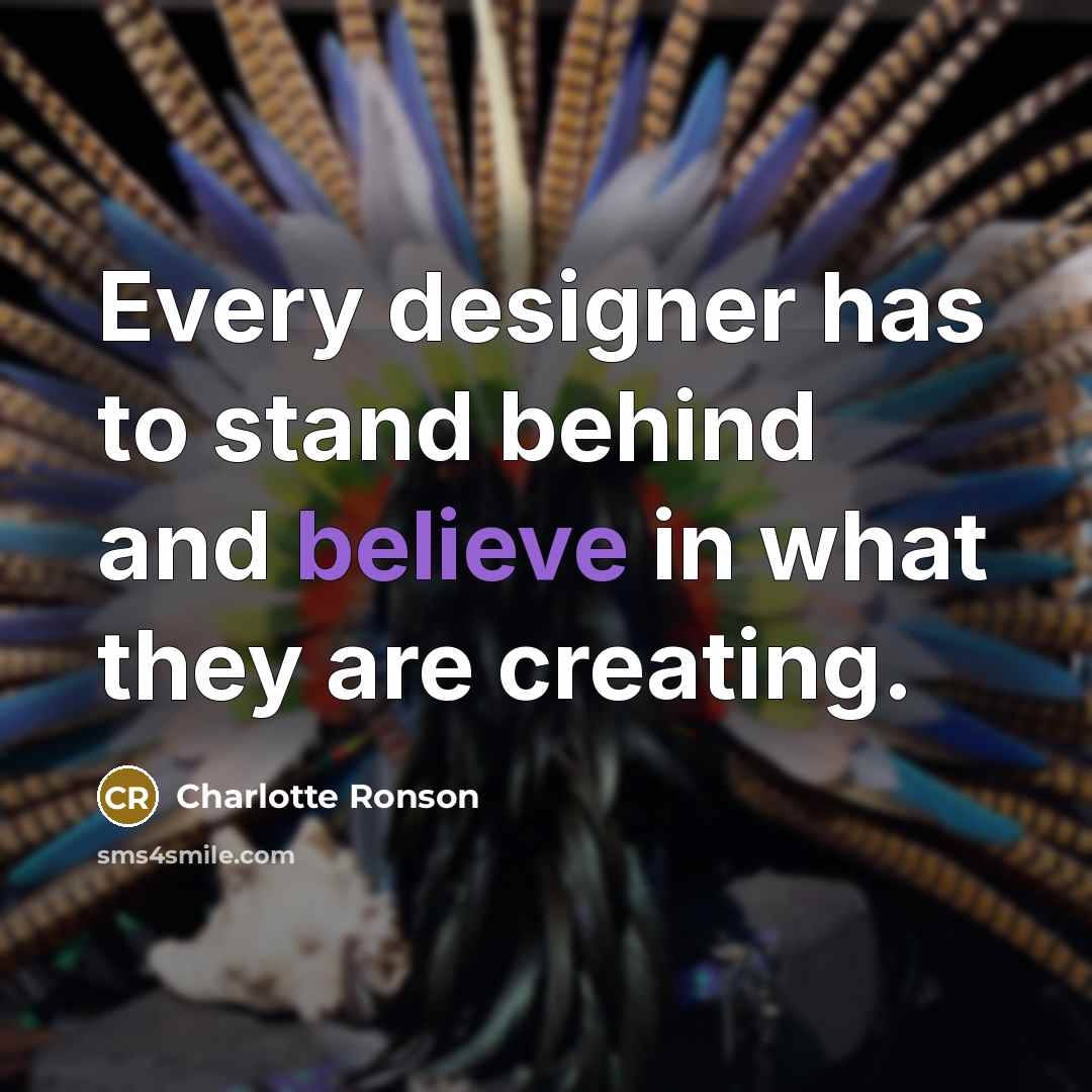 “Every designer has to stand behind and believe in what they are creating.” quote by Charlotte Ronson