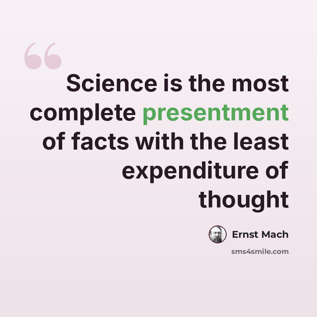 “Science is the most complete presentment of facts with the least expenditure of thought” quote by Ernst Mach