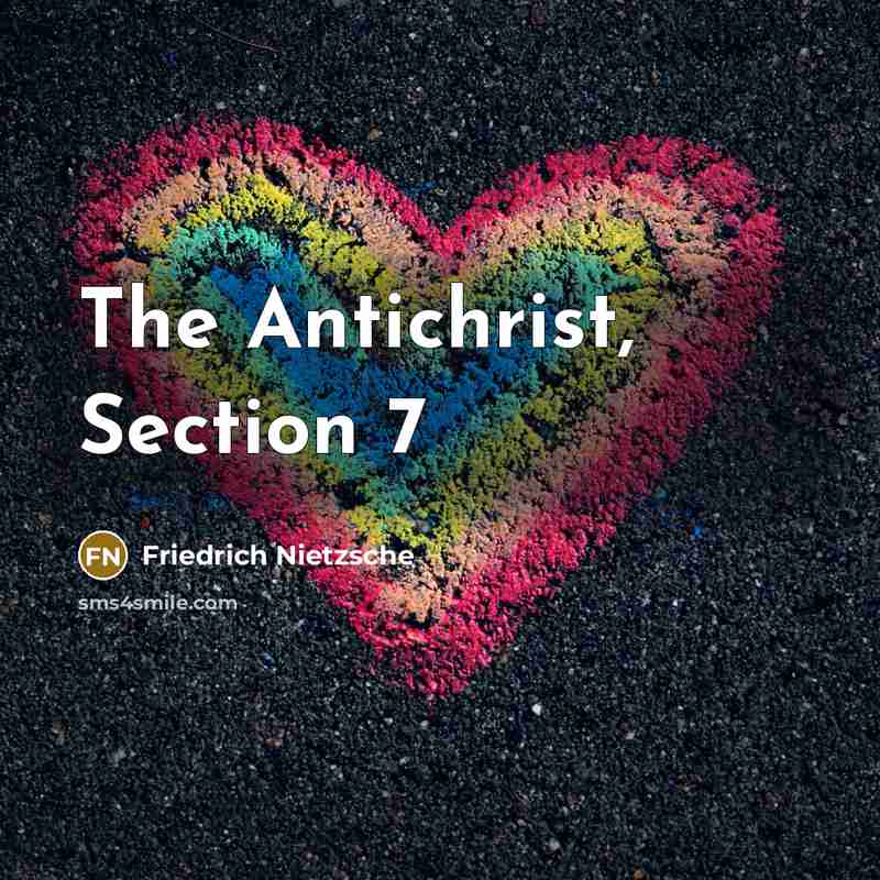 “The Antichrist, Section 7” quote by Friedrich Nietzsche