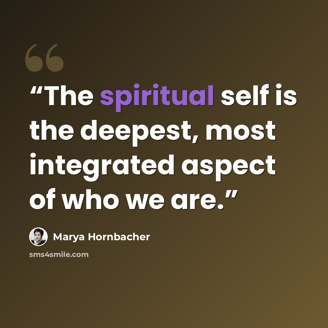“The spiritual self is the deepest, most integrated aspect of who we are.” quote by Marya Hornbacher