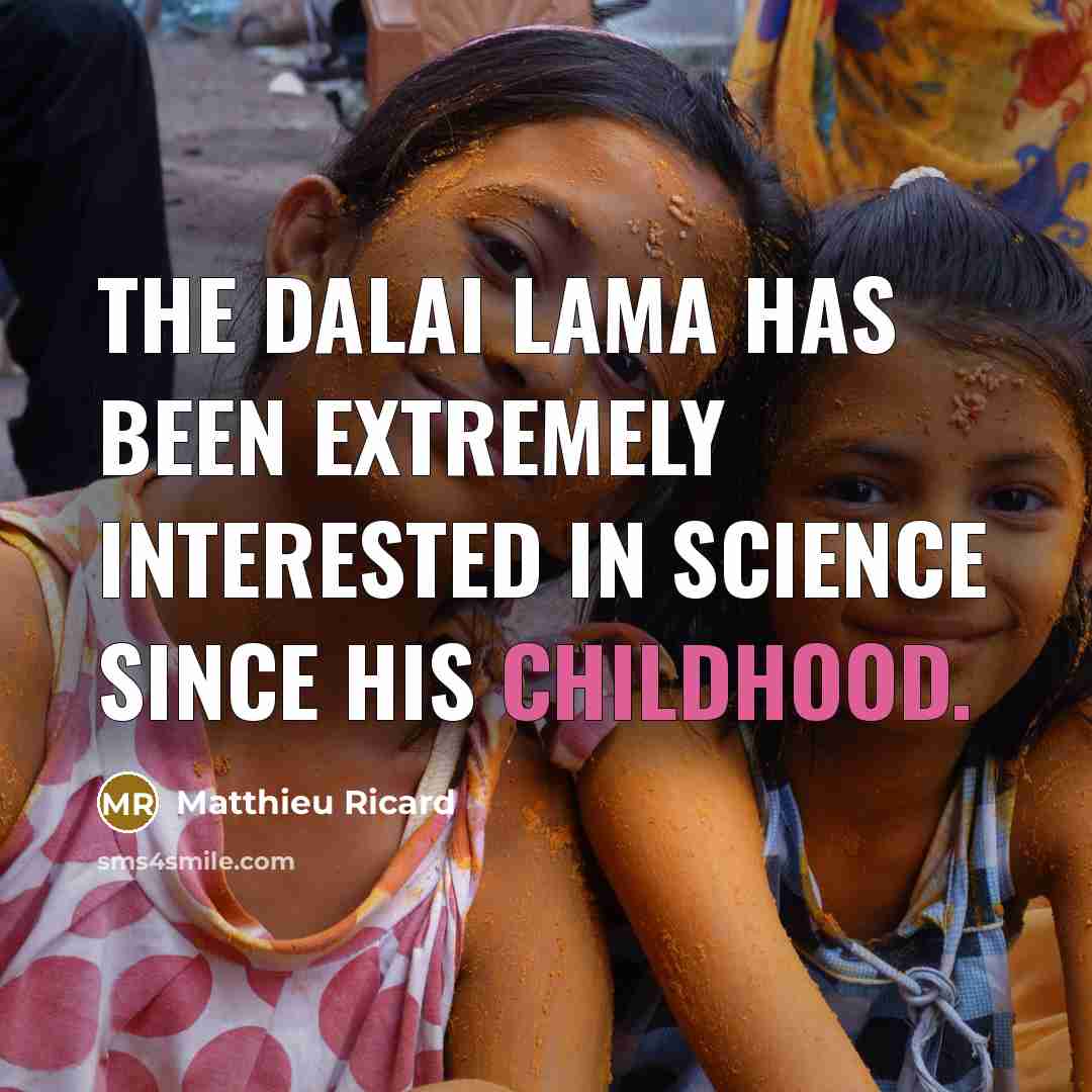 “The Dalai Lama has been extremely interested in science since his childhood.” quote by Matthieu Ricard